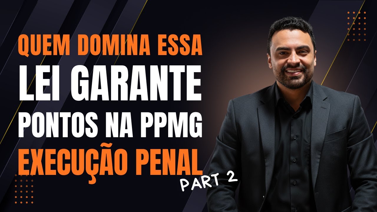 Execução Penal – Parte 2 | Entenda a Lei que Garante Pontos na PPMG 2025