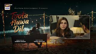 Toota Huwa Dil Episode 55 | RECAP | Nazish Jahangir | Agha Ali | ARY Digital