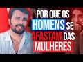 POR QUE OS HOMENS SE AFASTAM DAS MULHERES POR QUE OS HOMENS SE AFASTAM DAS MULHERES
