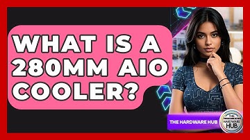 What Is A 280mm AIO Cooler? - The Hardware Hub