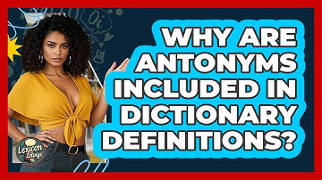 Why Are Antonyms Included In Dictionary Definitions? - Lexicon Lounge