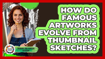 How Do Famous Artworks Evolve From Thumbnail Sketches? - Drawing and Painting Academy