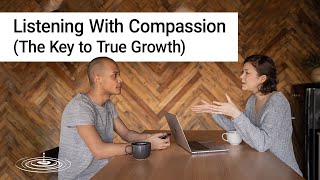 Listening With Compassion - The Key to True Growth | Ryan Standifird | Mind Power