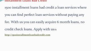 1500 Bad Credit Installment Loans- 6 Month Loans No Credit Check @ 1500installmentloanbadcredit.com