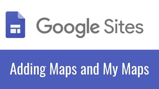 Google Sites - Adding Maps & Custom My Maps