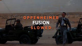 Oppenheimer - Fusion (Slowed + Reverb)