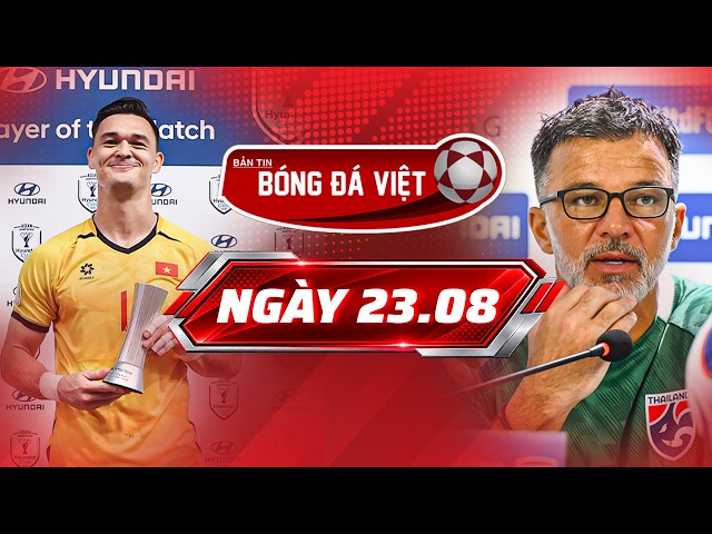BẢN TIN 23/8: HLV THÁI LAN MUỐN HỌC TRÒ GHI NHỚ CẢNH ĐT VIỆT NAM ĂN MỪNG