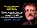 Terence Mckenna - Life Lessons - Advice on Life  [ Must Listen ]