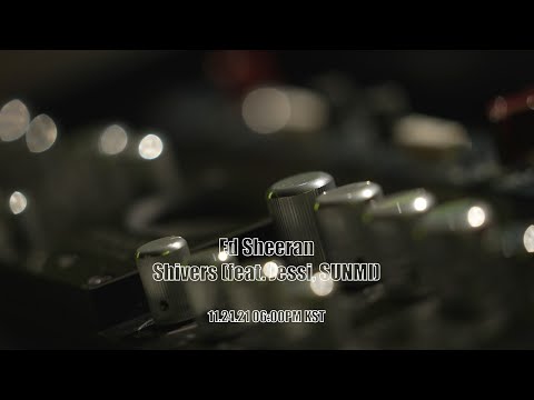 [Teaser] Ed Sheeran (에드 시런), Jessi, SUNMI - "Shivers"(feat. Jessi, SUNMI)