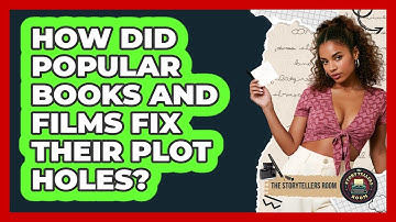 How Did Popular Books And Films Fix Their Plot Holes? - The Storytellers Room