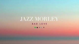 Video thumbnail of "Jazz Morley - Bad Love - Official Audio"