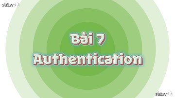 Bài 7: Authentication - Bug lòi mắt | SlowV Mẹo lập trình