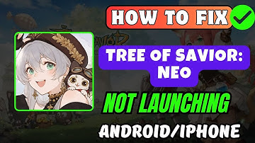 How To Fix Tree of Savior: NEO Not Launching/Won
