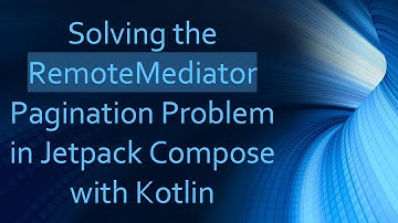 Solving the RemoteMediator Pagination Problem in Jetpack Compose with Kotlin