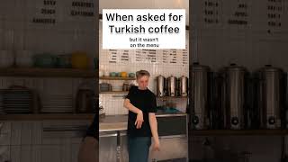 I would like Turkish coffee.