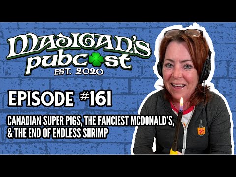 Madigan's Pubcast EP161: Canadian Super Pigs, The Fanciest McDonald’s & The End of Endless Shrimp