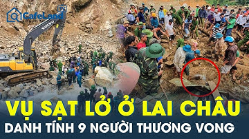Vụ sạt lở kinh hoàng ở công trình thủy điện Lai Châu: Hé lộ danh tính 9 người thương vong