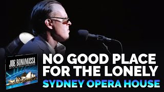 Video thumbnail of "Joe Bonamassa Official - "No Good Place for the Lonely" - Live at the Sydney Opera House"