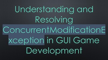 Understanding and Resolving ConcurrentModificationException in GUI Game Development