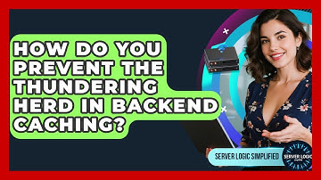 How Do You Prevent The Thundering Herd In Backend Caching? - Server Logic Simplified