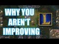 Why you are inhibiting your ability to improve at League of Legends