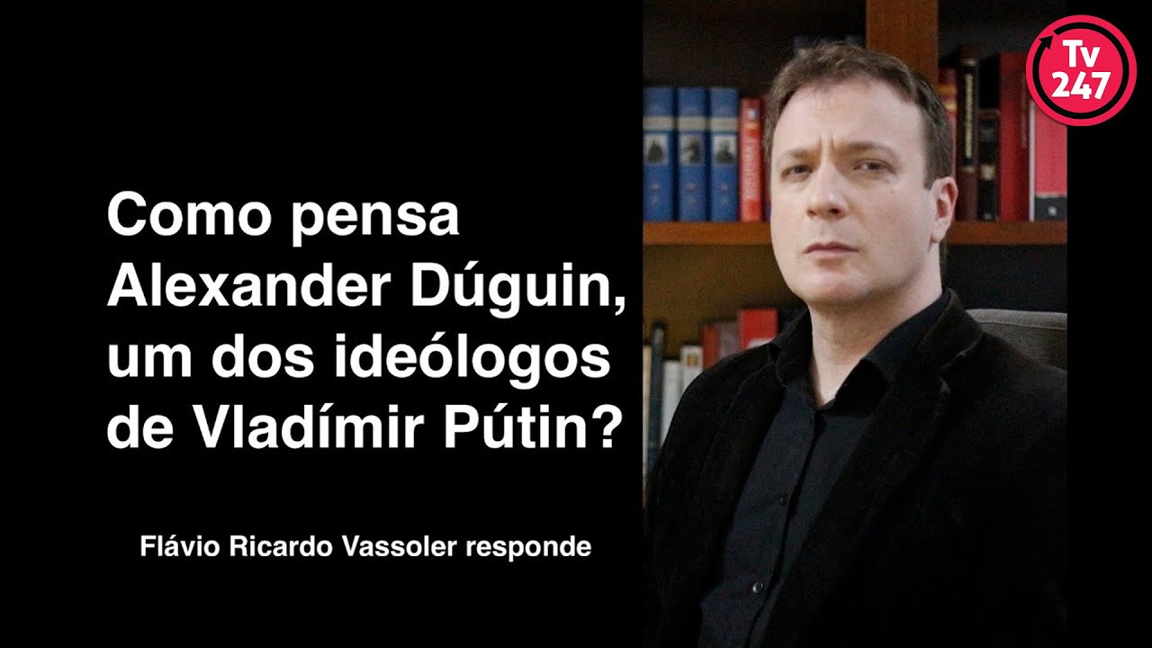 Como pensa Alexander Dugin? (aula com Vassoler)