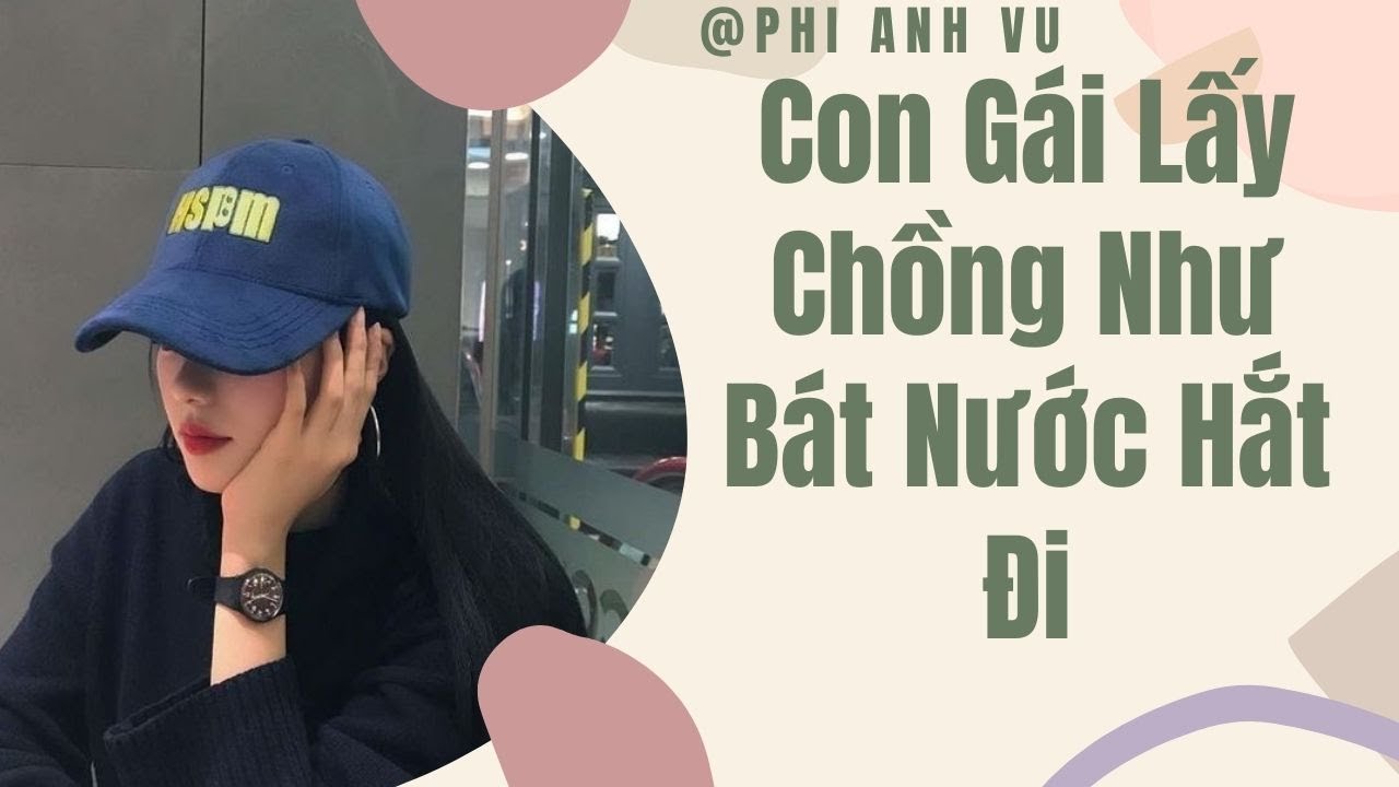 [Truyện Audio] Con Gái Lấy Chồng Như Bát Nước Hắt Đi | Phi Anh Vũ