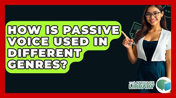 How Is Passive Voice Used In Different Genres? - The Language Library