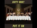 Dirty shirt  put it on official lyric