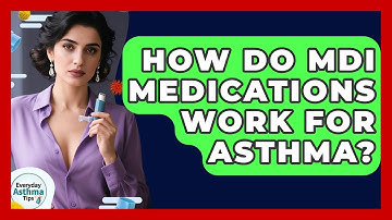 How Do MDI Medications Work For Asthma? - Everyday Asthma Tips