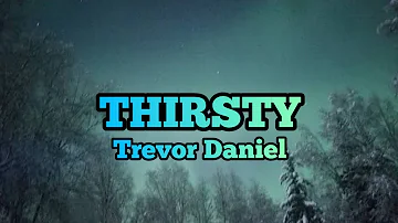 Trevor Daniel - Thirsty (lyrics) #trevordaniel #lyricsgalaxy