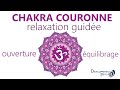 Chakra Couronne Sahasrara. Relaxation guidée  pour ouverture et equilibrage de votre 7ème chakra.