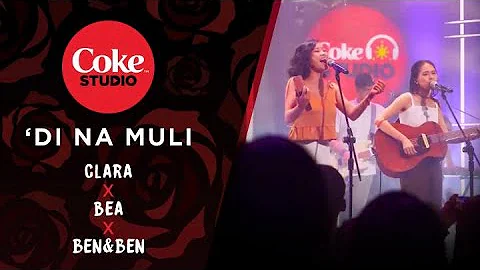 Coke Studio Season 3: “’Di Na Muli” Cover by Bea Lorenzo, Clara Benin, and Ben&Ben