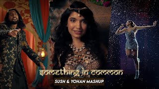 Anushqa - Something In Common Mashup (Sush & Yohan)