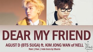 AGUST D ft. KIM JONG WAN of NELL - DEAR MY FRIEND (Lirik Terjemahan Indonesia)