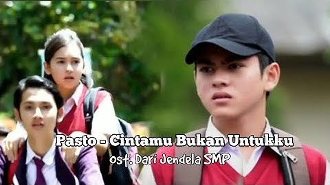 Pasto - Cintamu Bukan Untukku | Ost Dari Jendela SMP | MV Wulan dan Joko