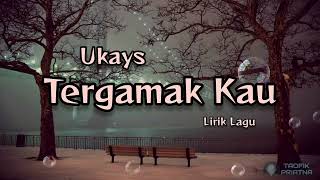 Tergamak Kau - Ukays (Lirik Lagu)