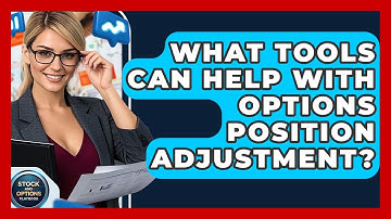What Tools Can Help With Options Position Adjustment? - Stock and Options Playbook