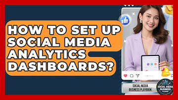 How To Set Up Social Media Analytics Dashboards? - Social Media Business Playbook