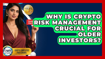 Why Is Crypto Risk Management Crucial For Older Investors? - Crypto Simplified for Seniors