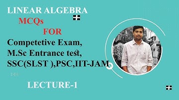 LINEAR ALGEBRA-1,MCQs for Competetive exam,M.Sc Entrance Test,SSC(SLST),PSC,IIT-JAM