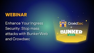Enhance Your Ingress Security: Stop mass attacks with BunkerWeb and Crowdsec
