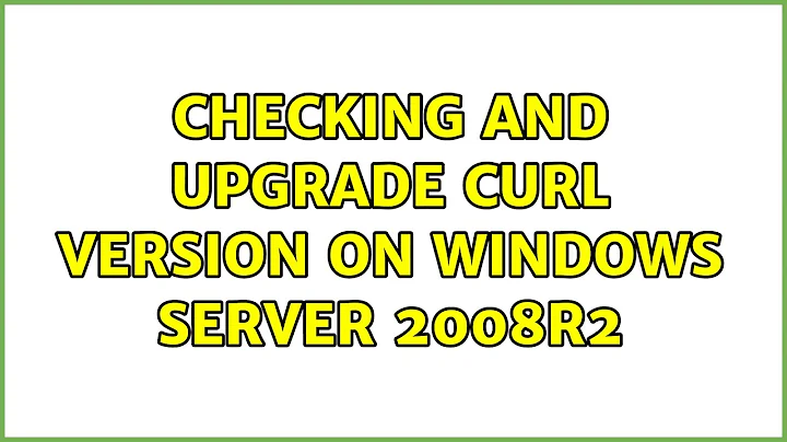 checking and upgrade cURL version on windows server 2008R2