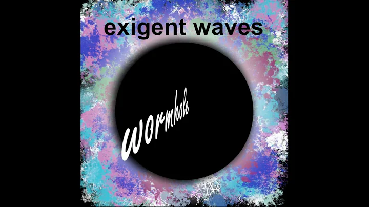 Exigent Waves   Wormhole   01 The Wormhole