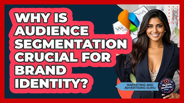 Why Is Audience Segmentation Crucial For Brand Identity? - Marketing and Advertising Guru