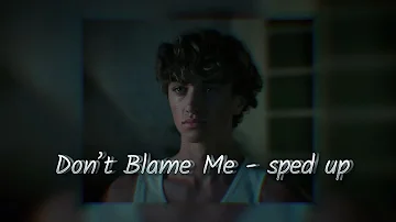 Don’t Blame Me - sped up