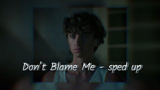 Don’t Blame Me - sped up