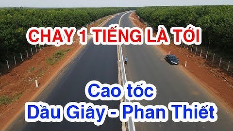Trải nghiệm thực tế Cao tốc DẦU GIÂY - PHAN THIẾT chạy xe 🚗🚕🚙 ô tô 1 tiếng là tới Phan Thiết