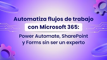 Automatiza flujos de trabajo con Microsoft 365 Power Automate, SharePoint y Forms sin ser un experto