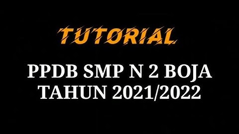 Tutorial PPDB SMPN 2 BOJA Tahun 2021